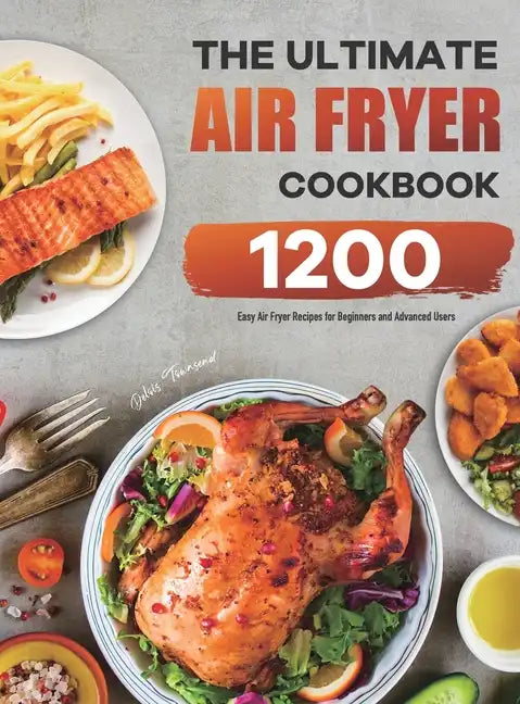 Ultimate Air Fryer Cookbook 1200 Easy Recipes Hardcover Guide