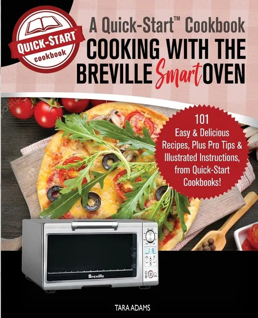 Breville Smart Oven Cookbook 101 Easy Recipes Quick Start Guide
