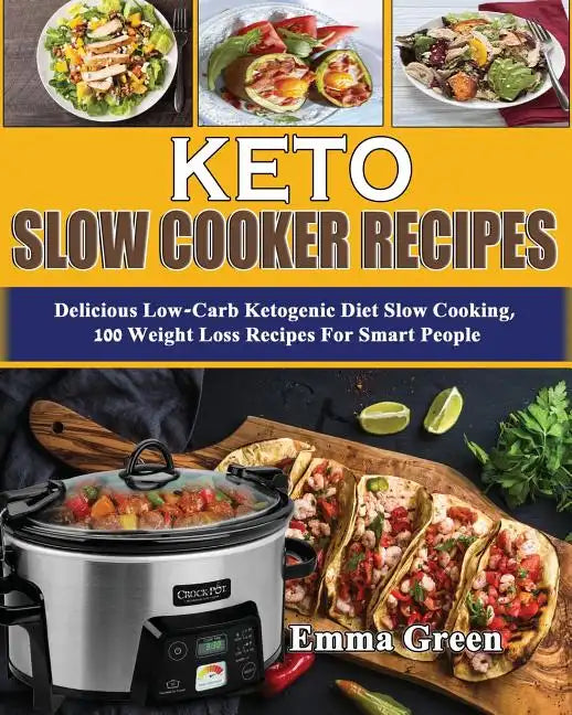 Keto Slow Cooker Recipes 100 Low Carb Weight Loss Cookbook